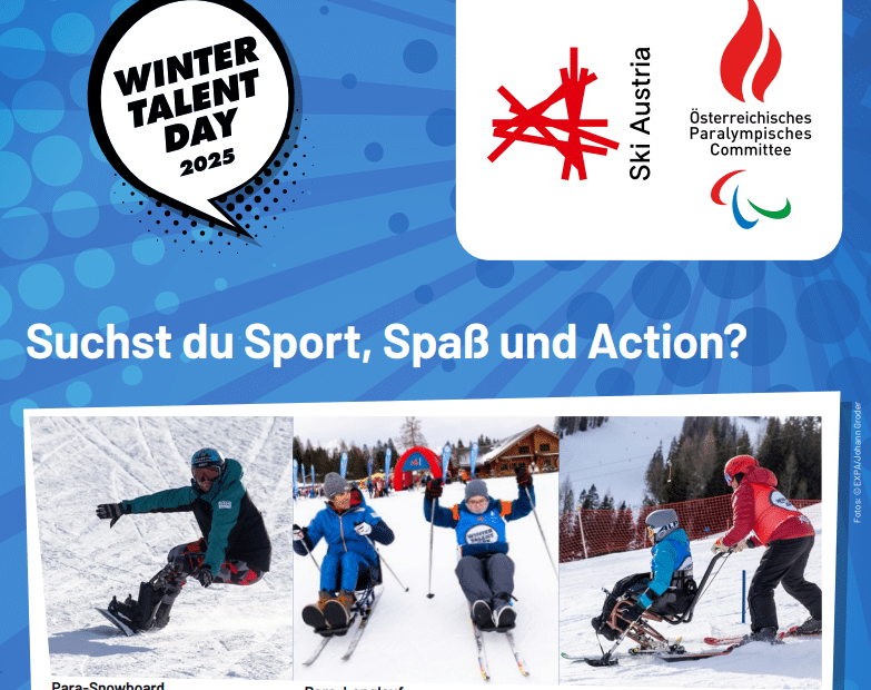 Ein Plakat mit blauem Hintergrund, Bildern von Wintersportler:innen und den Logos von Ski Austria sowie dem Paralympischen Committee. Der Text auf dem Plakat sagt einerseits in einer Sprechblase "Winter Talent Day" und stellt andererseits die Frage: Suchst du Sport, Spaß und Action?